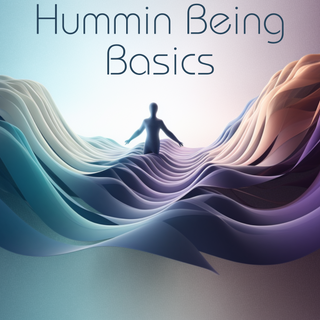 Hummin Being Basics
