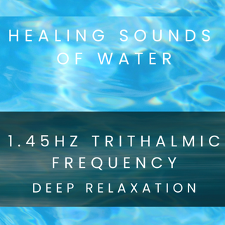 1.45hz Trithalmic Frequency Binaural Beats for Meditation and Sleep +Healing Sounds of Water (MP3 Download)